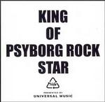 King of Psyborg Rock Star