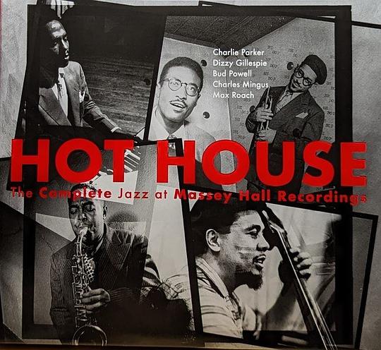 Hot House - The Complete Jazz At Massey Hall Recordings
