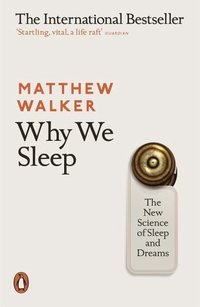 Why We Sleep: The New Science of Sleep and Dreams (Penguin Books Ltd 2017)