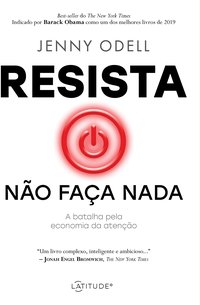 Resista: não faça nada: A batalha pela economia da atenção (Latitude 2021)