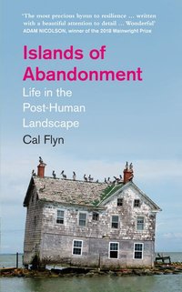 Islands of Abandonment: Life in the Post-Human Landscape (William Collins 2021)