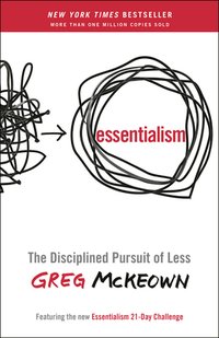 Essentialism: The Disciplined Pursuit of Less (Crown Currency 2020)