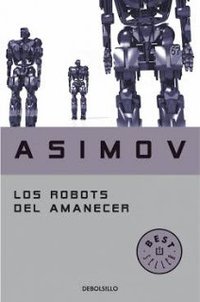 Los robots del amanecer (Debolsillo 2005)
