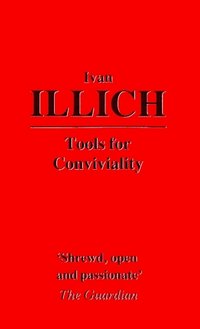 Tools for Conviviality (Harper & Row 1973)