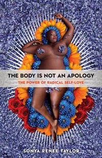 The Body Is Not an Apology: The Power of Radical Self-Love