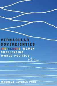 Vernacular Sovereignties: Indigenous Women Challenging World Politics