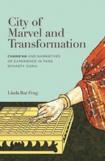 City of Marvel and Transformation: Chang'an and Narratives of Experience in Tang Dynasty China