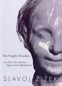 The Fragile Absolute: Or, Why Is the Christian Legacy Worth Fighting For? 