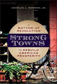 Strong Towns: A Bottom-Up Revolution to Rebuild American Prosperity 