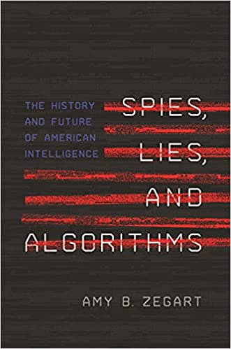 Spies, Lies, and Algorithms: The History and Future of American Intelligence