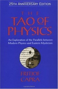 The Tao of Physics: An Exploration of the Parallels between Modern Physics and Eastern Mysticism (Shambhala 2000)