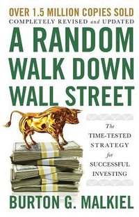 A Random Walk Down Wall Street: The Time-Tested Strategy for Successful Investing (W. W. Norton  Company 2019)