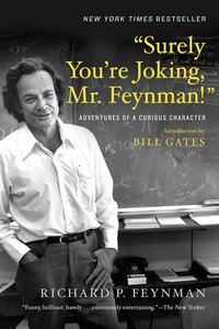 "Surely You're Joking, Mr. Feynman!": Adventures of a Curious Character (W. W. Norton & Company 2018)