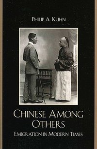 Chinese Among Others: Emigration in Modern Times (Rowman & Littlefield Publishers 2009)