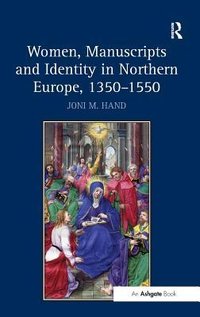 Women, Manuscripts and Identity in Northern Europe, 1350–1550