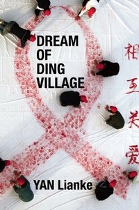 Dream of Ding Village (Grove Press 2011)