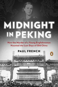 Midnight in Peking: How the Murder of a Young Englishwoman Haunted the Last Days of Old China