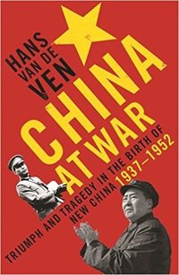 China at War: Triumph and Tragedy in the Emergence of the New China, 1937-1952 (Profile Books 2017)