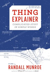 Thing Explainer: Complicated Stuff in Simple Words (Dey Street Books 2015)