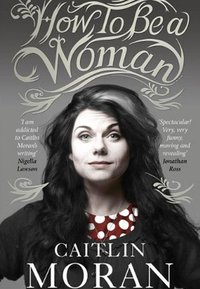 How to Be a Woman (Harper 2012)