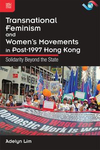 Transnational Feminism and Women’s Movements in Post-1997 Hong Kong: Solidarity Beyond the State