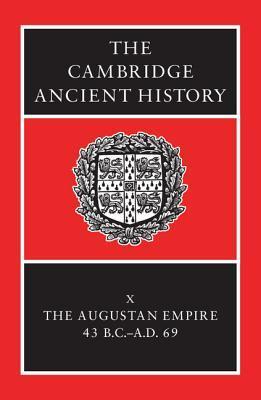 The Cambridge Ancient History, Volume 10: The Augustan Empire, 43 B.C.-A.D. 69
