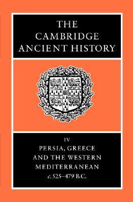 The Cambridge Ancient History, Volume 4: Persia, Greece and the Western Mediterranean, c.525-479 B.C.