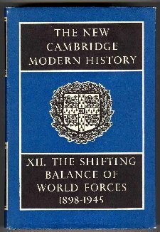 The New Cambridge Modern History, Volume 12: The Shifting Balance of World Forces - 1898-1945