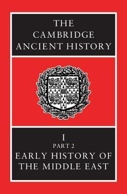 The Cambridge Ancient History, Volume 1, Part 2: Early History of the Middle East