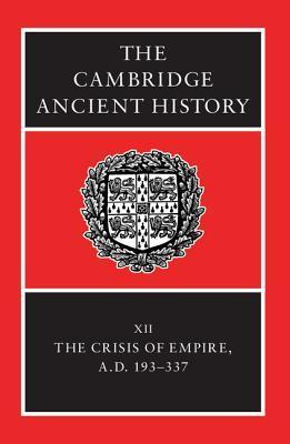 The Cambridge Ancient History, Volume 12: The Crisis of Empire, A.D. 193-337