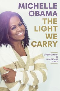 The Light We Carry: Overcoming in Uncertain Times (Crown 2022)