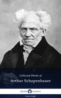 Delphi Collected Works of Arthur Schopenhauer