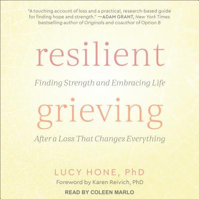 Resilient Grieving: Finding Strength and Embracing Life After a Loss That Changes Everything