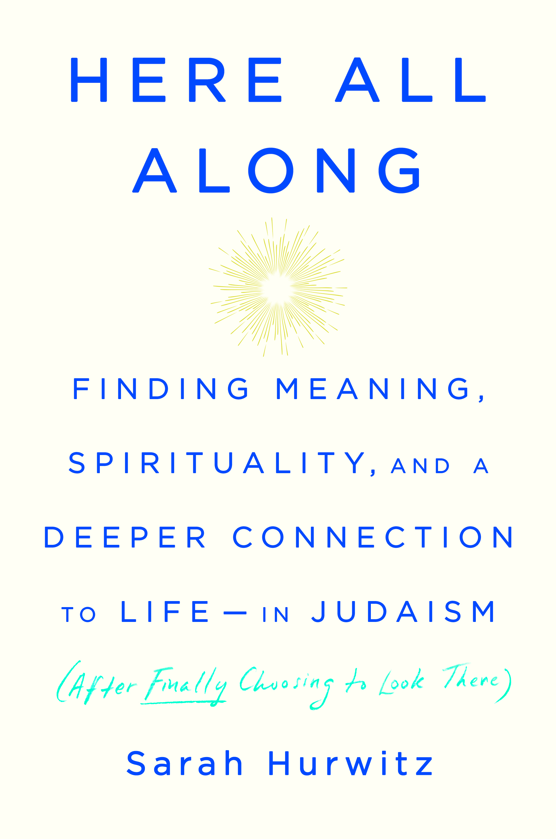 Here All Along: Finding Meaning, Spirituality, and a Deeper Connection to Life-in Judaism