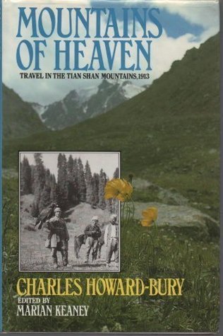 Mountains Of Heaven: Travels In The Tian Shan Mountains, 1913