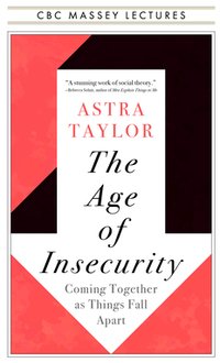 The Age of Insecurity: Coming Together as Things Fall Apart