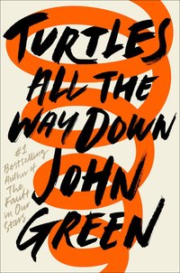 Turtles All the Way Down (Dutton Books for Young Readers 2017)