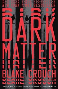 Dark Matter (Ballantine Books 2016)