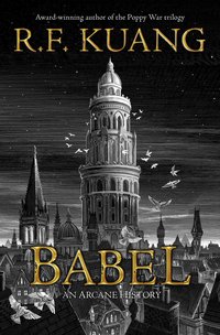 Babel, or the Necessity of Violence: An Arcane History of the Oxford Translators' Revolution (Harper Voyager 2022)