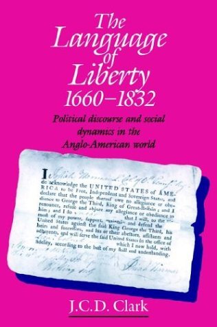 The Language of Liberty, 1660-1832: Political Discourse and Social Dynamics in the Anglo-American World