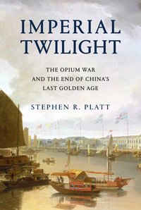 Imperial Twilight: The Opium War and the End of China's Last Golden Age (Vintage 2018)