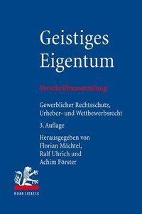 Geistiges Eigentum: Vorschriftensammlung Zum Gewerblichen Rechtsschutz, Urheberrecht Und Wettbewerbsrecht