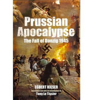 Prussian Apocalypse The Fall of Danzig 1945