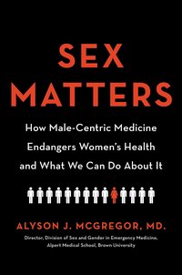 Sex Matters: How Male-Centric Medicine Endangers Women's Health and What We Can Do About It (Hachette Go 2020)