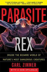 Parasite Rex: Inside the Bizarre World of Nature's Most Dangerous Creatures (Atria 2014)