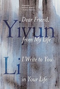 Dear Friend, from My Life I Write to You in Your Life (Random House 2017)