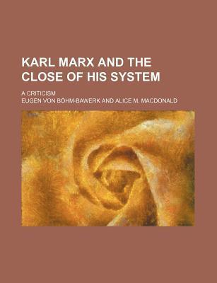 Karl Marx and the Close of His System; A Criticism