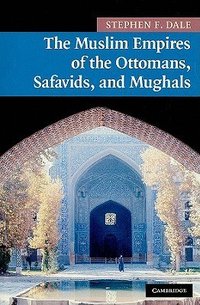 The Muslim Empires of the Ottomans, Safavids, and Mughals (劍橋大學出版社 2010)