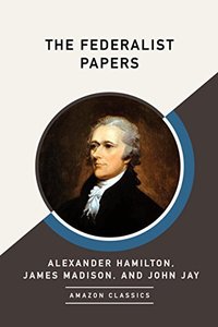 The Federalist Papers (AmazonClassics 2017)