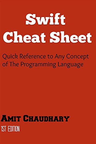 Swift Cheat Sheet: Quick Reference Guide to Any Concept of The Swift Programming Language